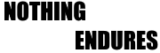 The main logo featuring the text "NOTHING ENDURES"